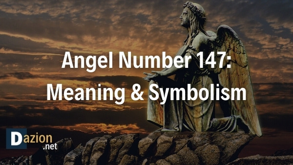Angel Number 147 Meaning & Symbolism