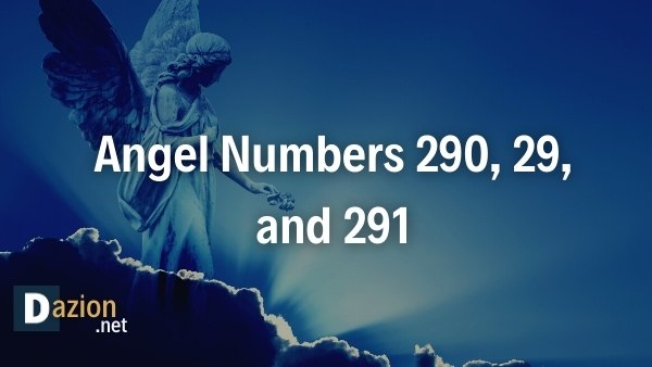 Angel Numbers 290, 29, and 291